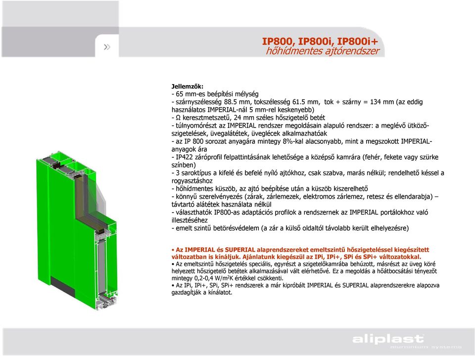rendszer: a meglévő ütközőszigetelések, üvegalátétek, üveglécek alkalmazhatóak - az IP 800 sorozat anyagára mintegy 8%-kal alacsonyabb, mint a megszokott IMPERIALanyagok ára - IP422 záróprofil