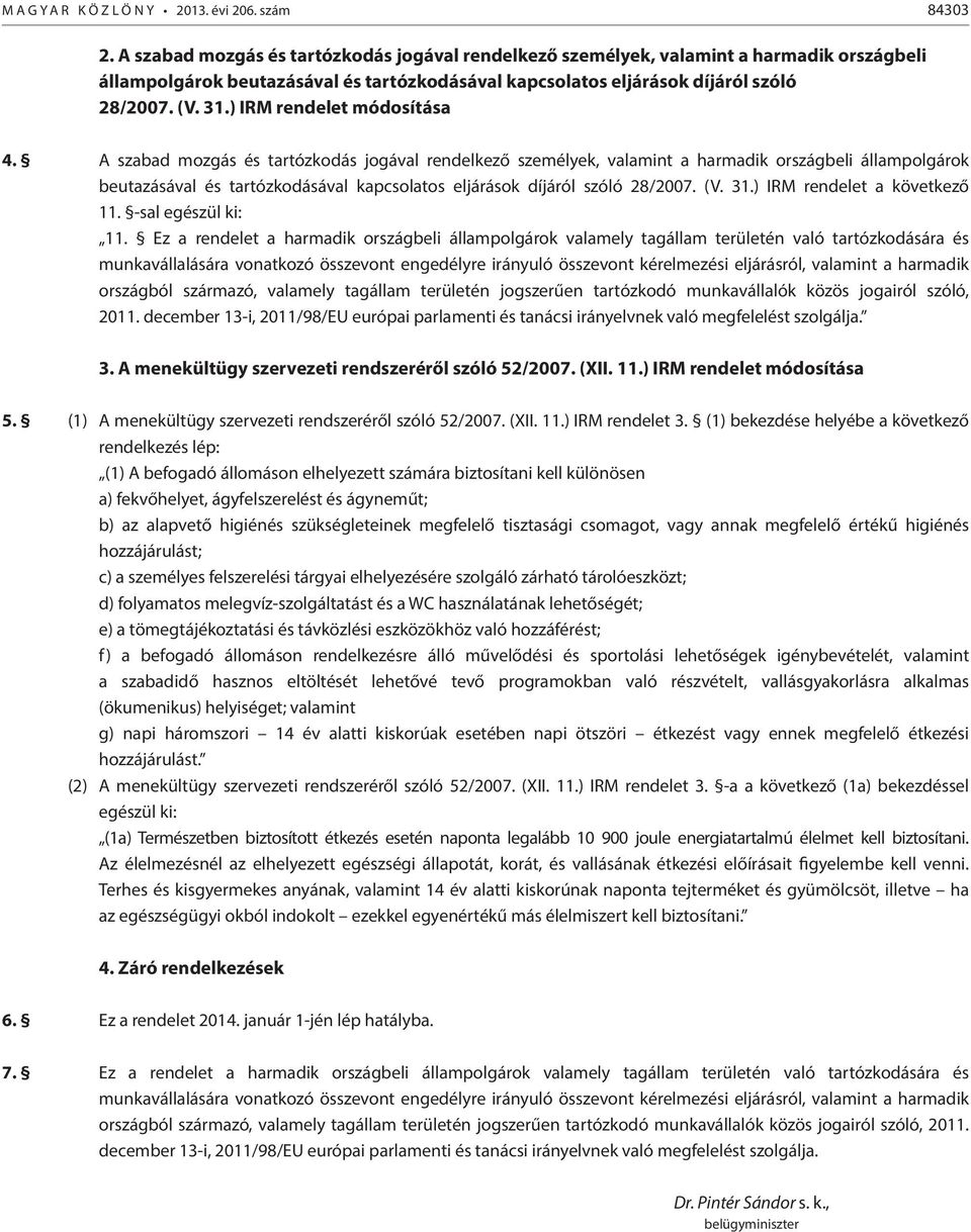 ) IRM rendelet módosítása 4. ) IRM rendelet a következő 11. -sal egészül ki: 11.