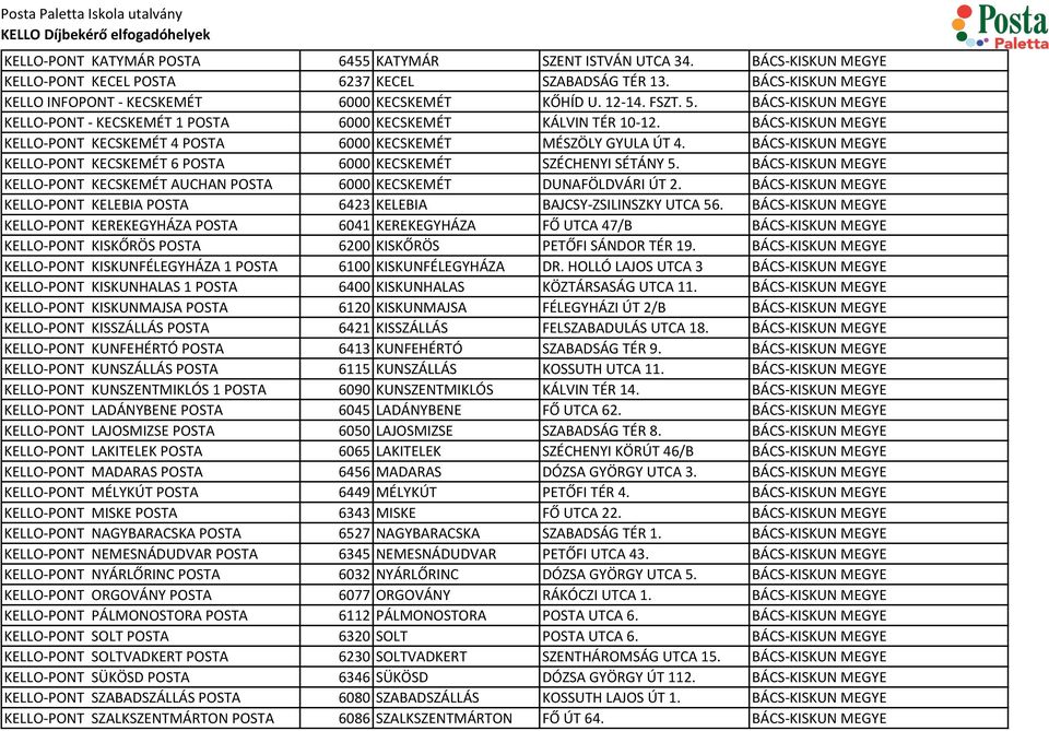 BÁCS-KISKUN MEGYE KELLO-PONT KECSKEMÉT 6 POSTA 6000 KECSKEMÉT SZÉCHENYI SÉTÁNY 5. BÁCS-KISKUN MEGYE KELLO-PONT KECSKEMÉT AUCHAN POSTA 6000 KECSKEMÉT DUNAFÖLDVÁRI ÚT 2.