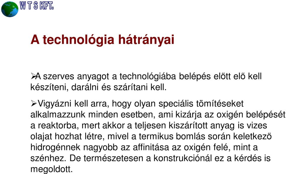 reaktorba, mert akkor a teljesen kiszárított anyag is vizes olajat hozhat létre, mivel a termikus bomlás során keletkező