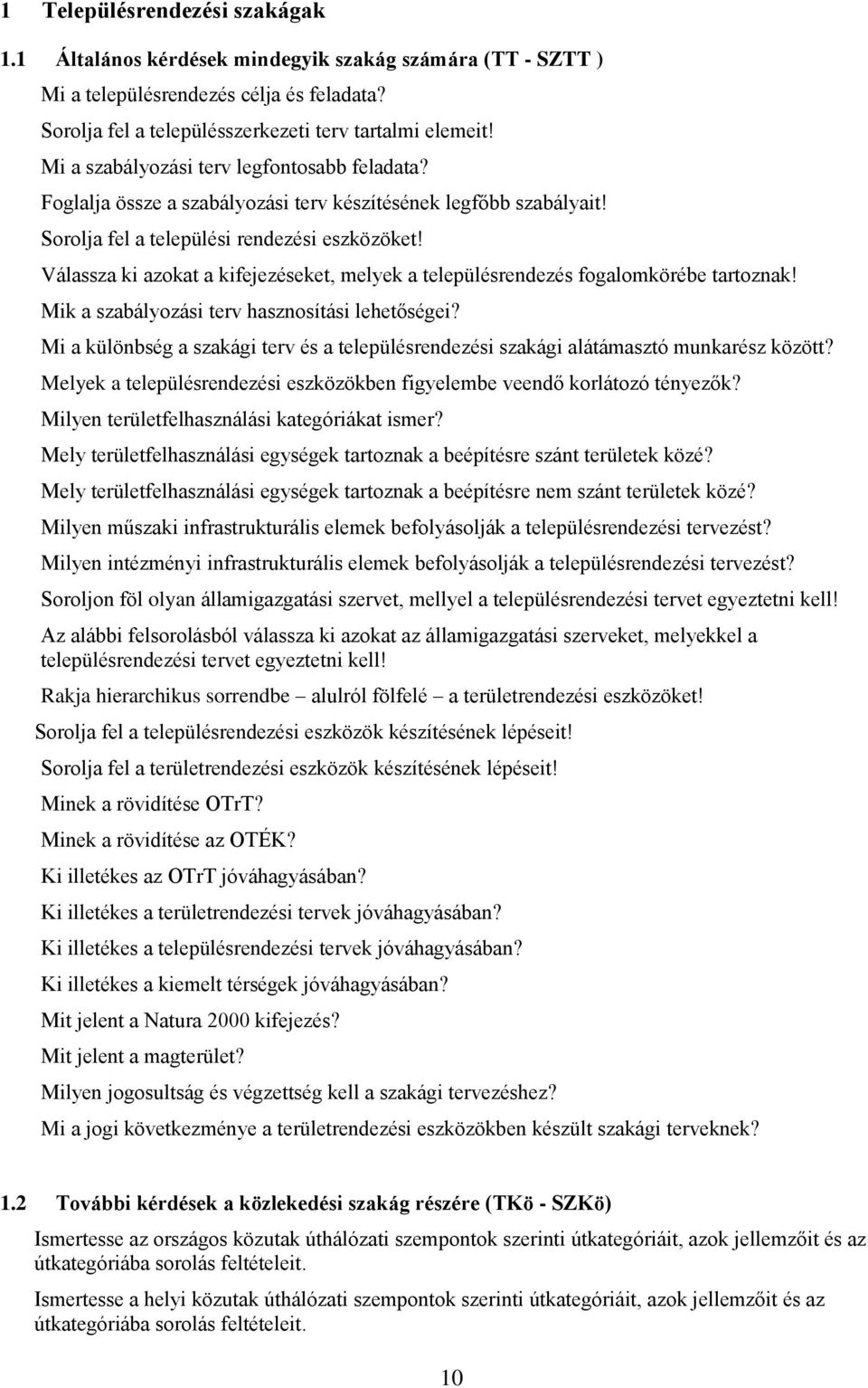 Válassza ki azokat a kifejezéseket, melyek a településrendezés fogalomkörébe tartoznak! Mik a szabályozási terv hasznosítási lehetőségei?