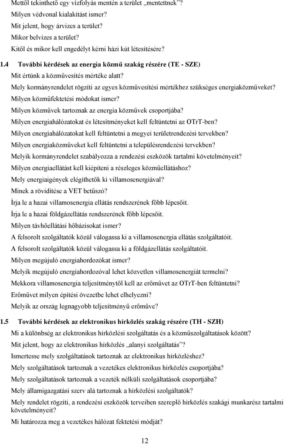 Mely kormányrendelet rögzíti az egyes közművesítési mértékhez szükséges energiaközműveket? Milyen közműfektetési módokat ismer? Milyen közművek tartoznak az energia közművek csoportjába?