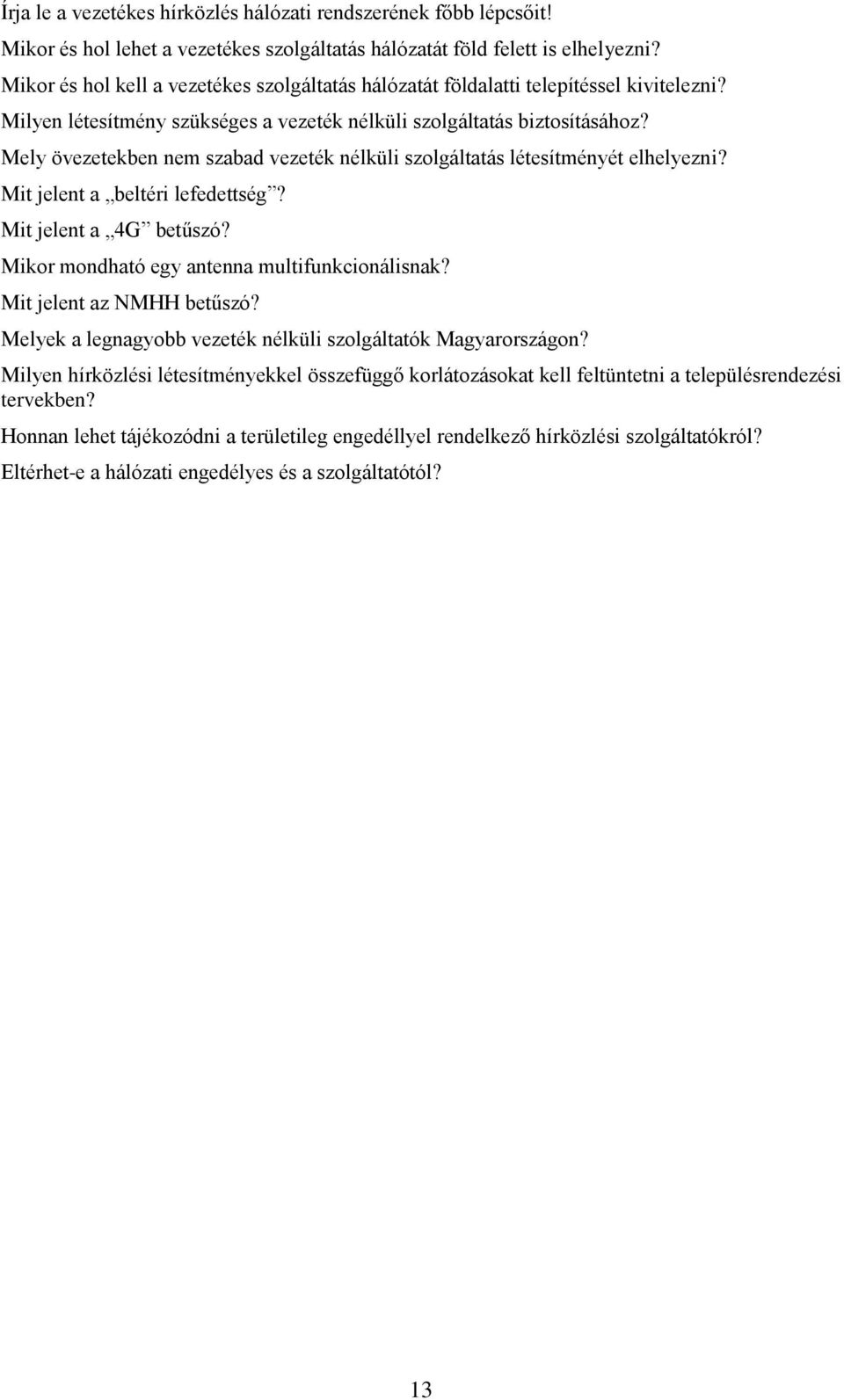 Mely övezetekben nem szabad vezeték nélküli szolgáltatás létesítményét elhelyezni? Mit jelent a beltéri lefedettség? Mit jelent a 4G betűszó? Mikor mondható egy antenna multifunkcionálisnak?