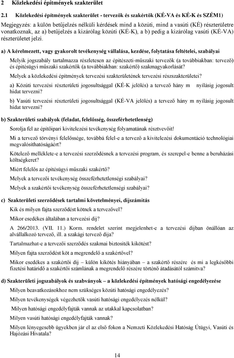 a) betűjelzés a kizárólag közúti (KÉ-K), a b) pedig a kizárólag vasúti (KÉ-VA) részterületet jelzi.