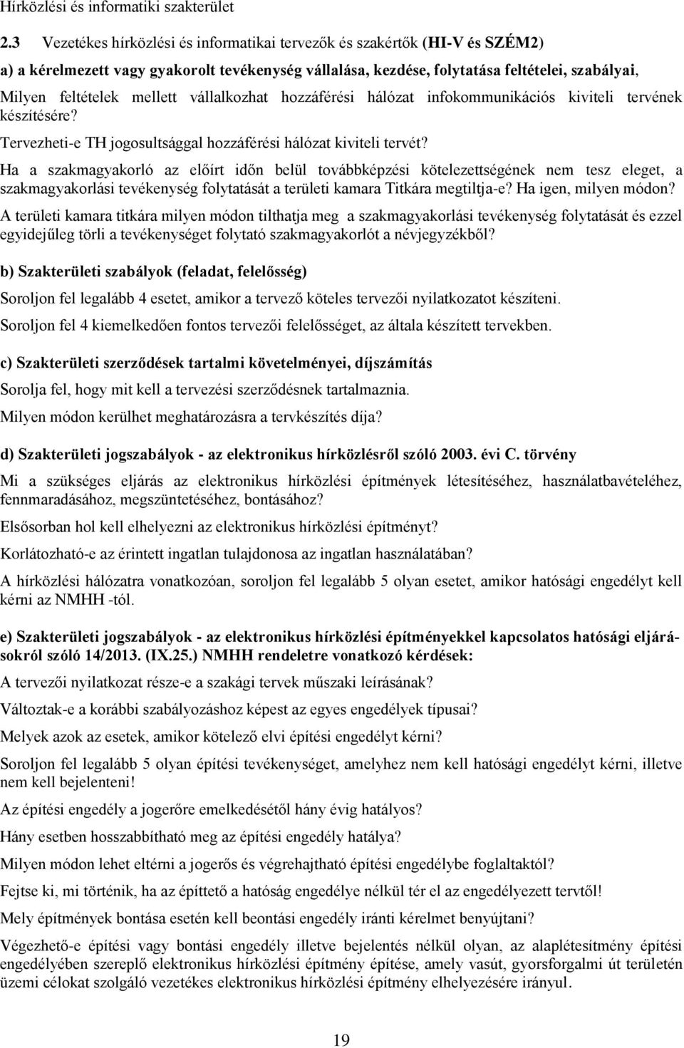mellett vállalkozhat hozzáférési hálózat infokommunikációs kiviteli tervének készítésére? Tervezheti-e TH jogosultsággal hozzáférési hálózat kiviteli tervét?