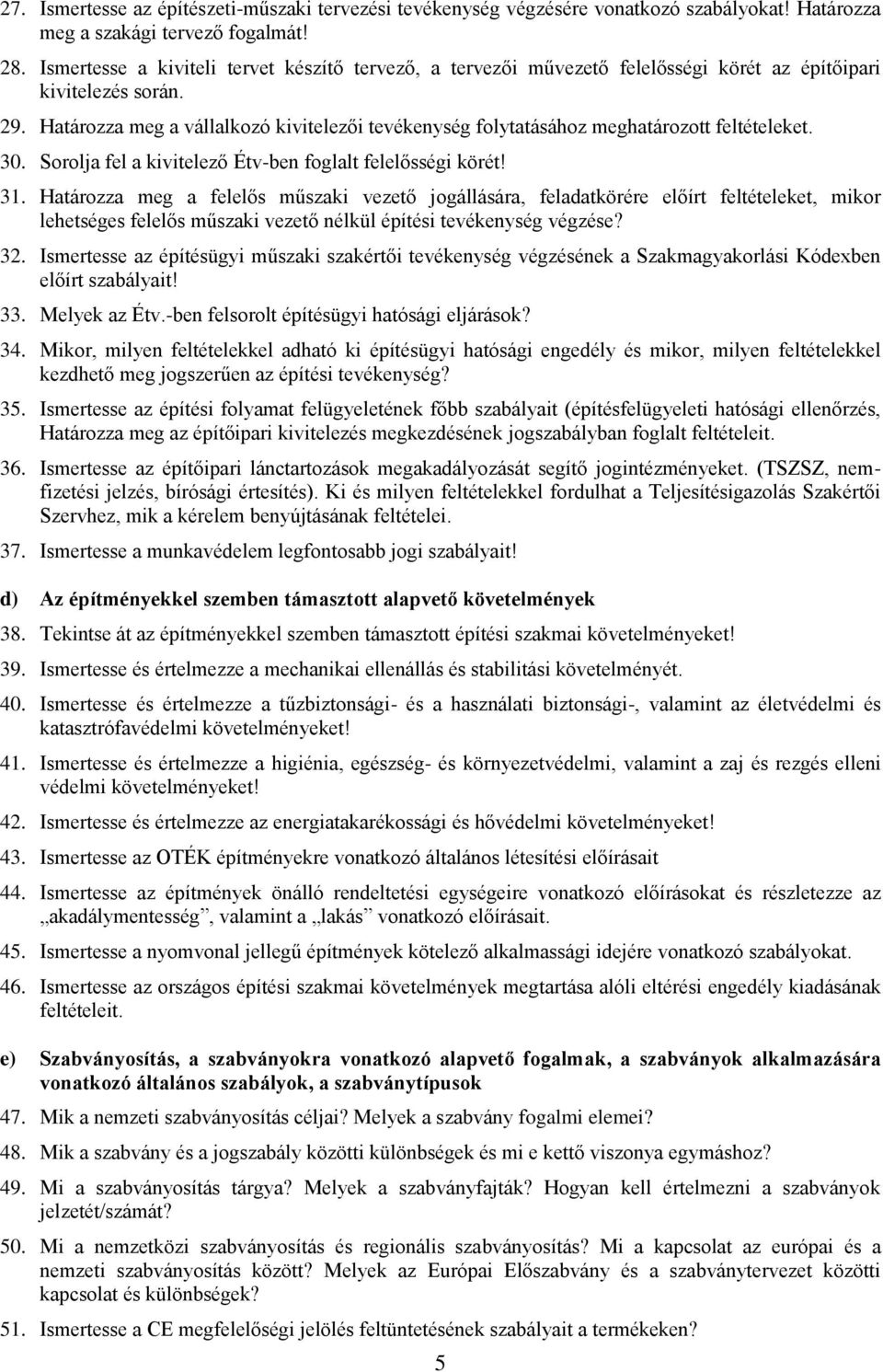 Határozza meg a vállalkozó kivitelezői tevékenység folytatásához meghatározott feltételeket. 30. Sorolja fel a kivitelező Étv-ben foglalt felelősségi körét! 31.