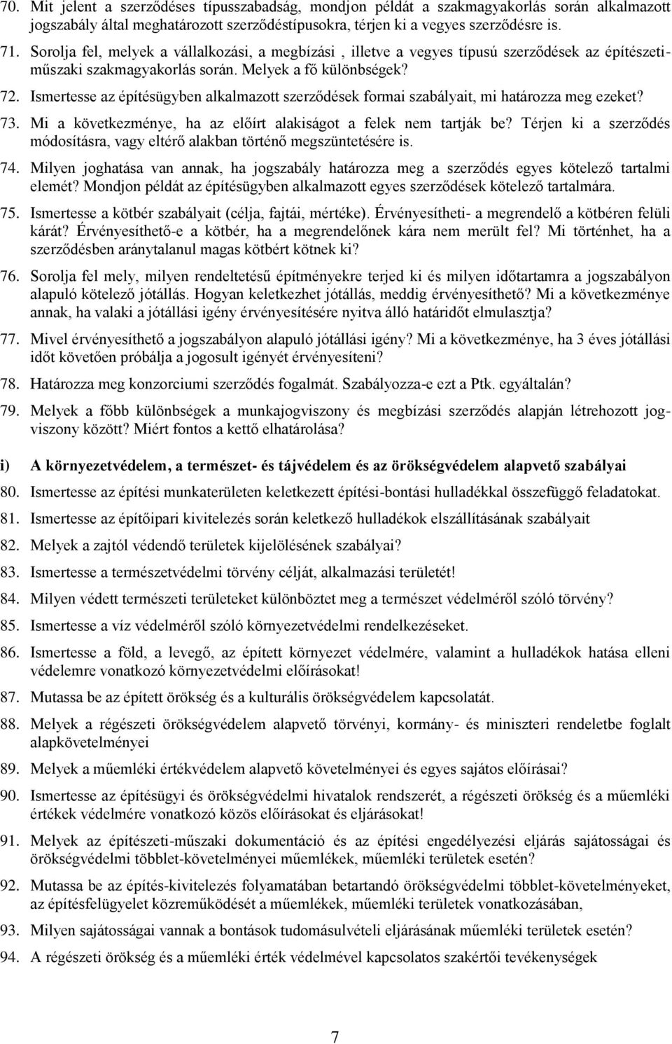 Ismertesse az építésügyben alkalmazott szerződések formai szabályait, mi határozza meg ezeket? 73. Mi a következménye, ha az előírt alakiságot a felek nem tartják be?
