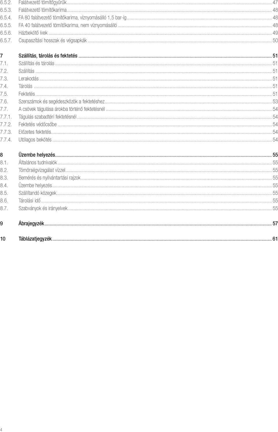 .. 51 7.5. Fektetés... 51 7.6. Szerszámok és segédeszközök a fektetéshez... 53 7.7. A csövek tágulása árokba történő fektetésnél... 54 7.7.1. Tágulás szabadtéri fektetésnél... 54 7.7.2.