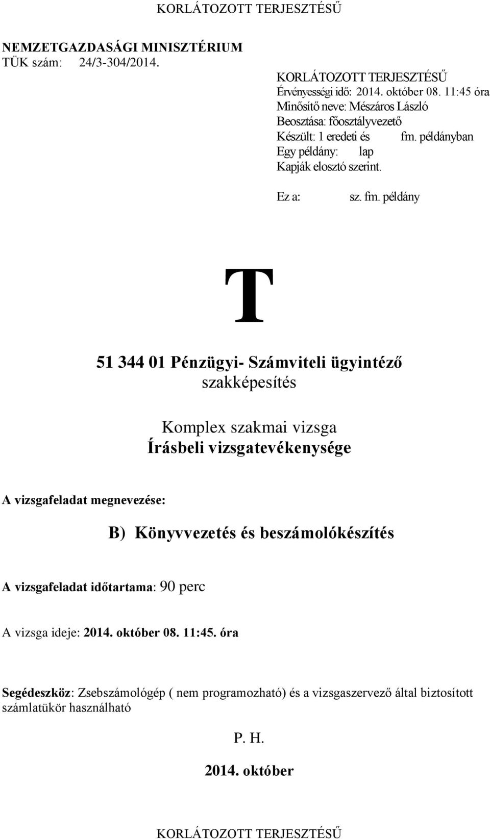 példányban Egy példány: lap Kapják elosztó szerint. Ez a: sz. fm.