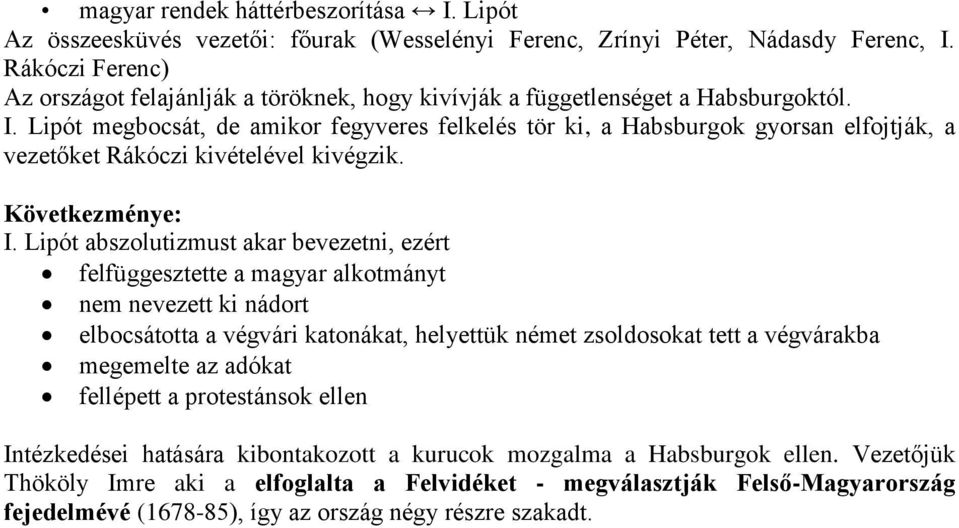 Lipót megbocsát, de amikor fegyveres felkelés tör ki, a Habsburgok gyorsan elfojtják, a vezetőket Rákóczi kivételével kivégzik. Következménye: I.