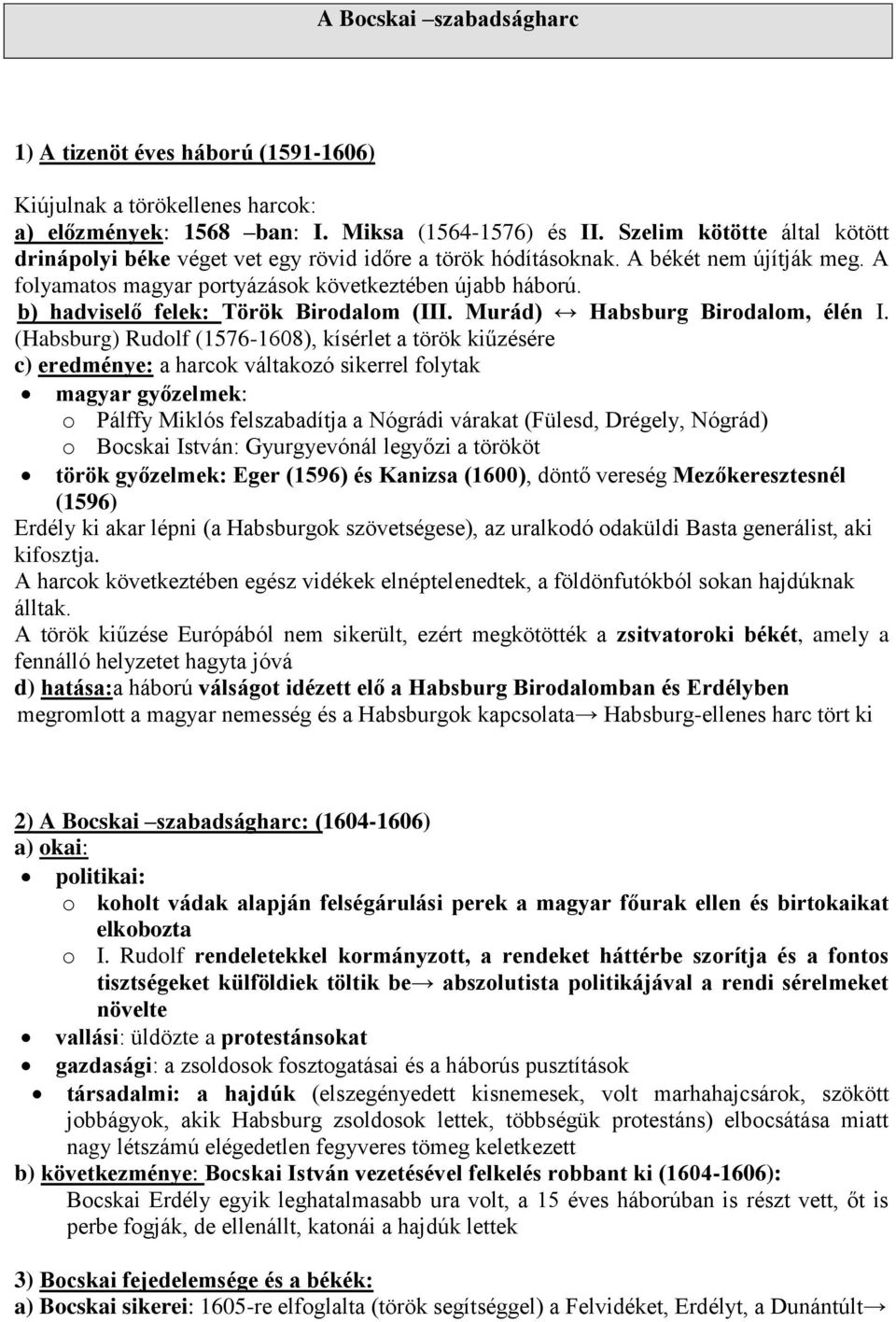 b) hadviselő felek: Török Birodalom (III. Murád) Habsburg Birodalom, élén I.