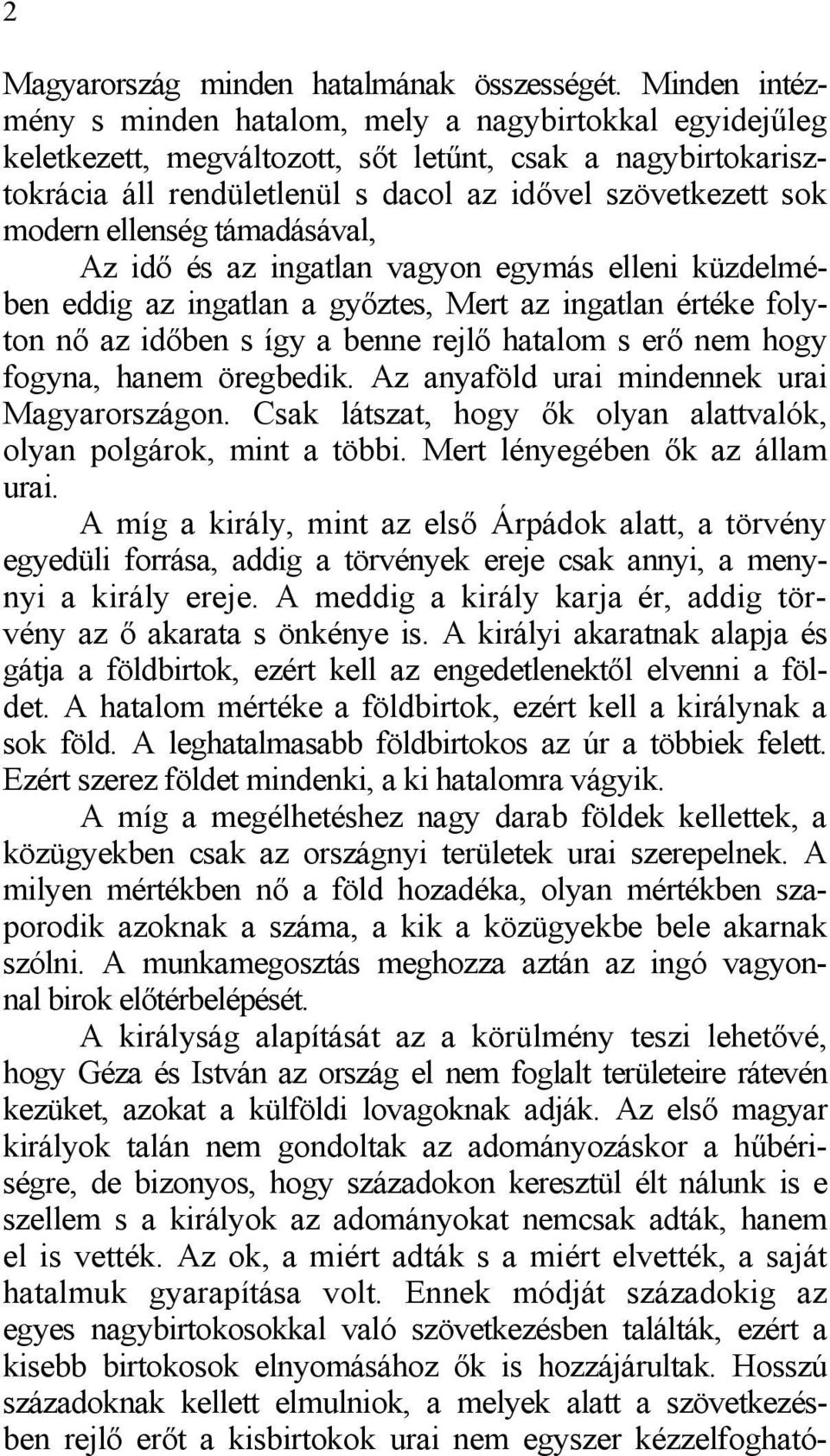 ellenség támadásával, Az idő és az ingatlan vagyon egymás elleni küzdelmében eddig az ingatlan a győztes, Mert az ingatlan értéke folyton nő az időben s így a benne rejlő hatalom s erő nem hogy