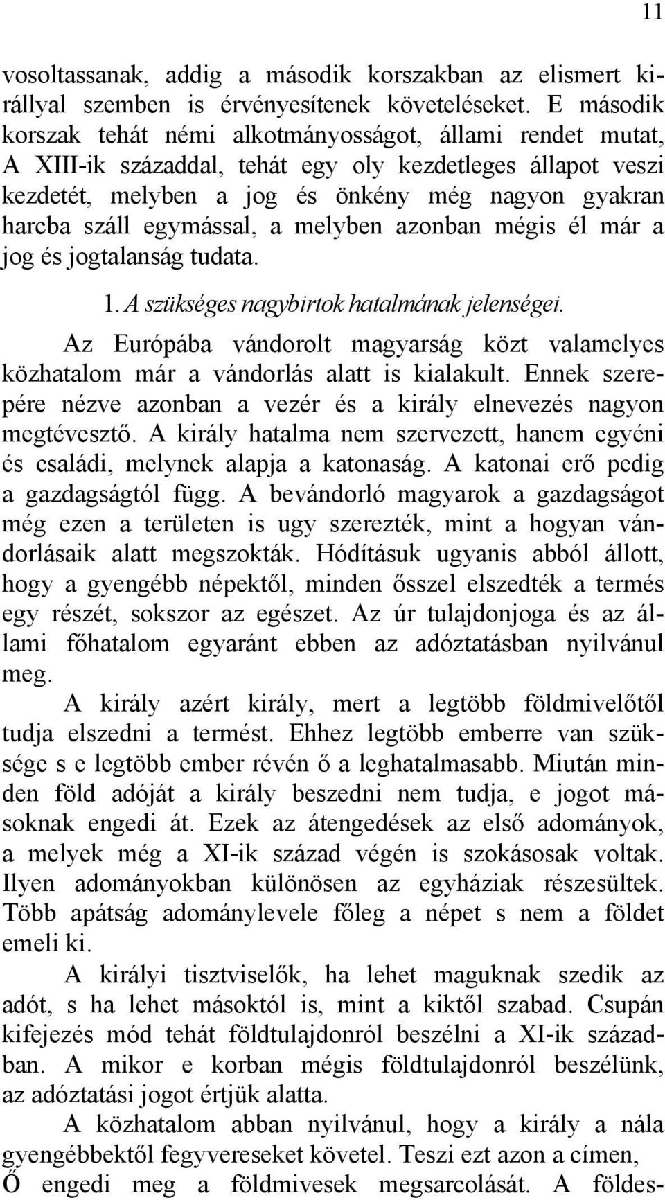 egymással, a melyben azonban mégis él már a jog és jogtalanság tudata. 1. A szükséges nagybirtok hatalmának jelenségei.