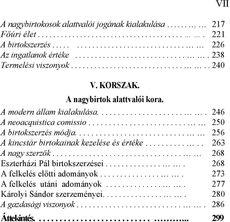 .. 250 A birtokszerzés módja.... 256 A kincstár birtokainak kezelése és értéke..... 263 A nagy szerzők... 268 Eszterházi Pál birtokszerzései.