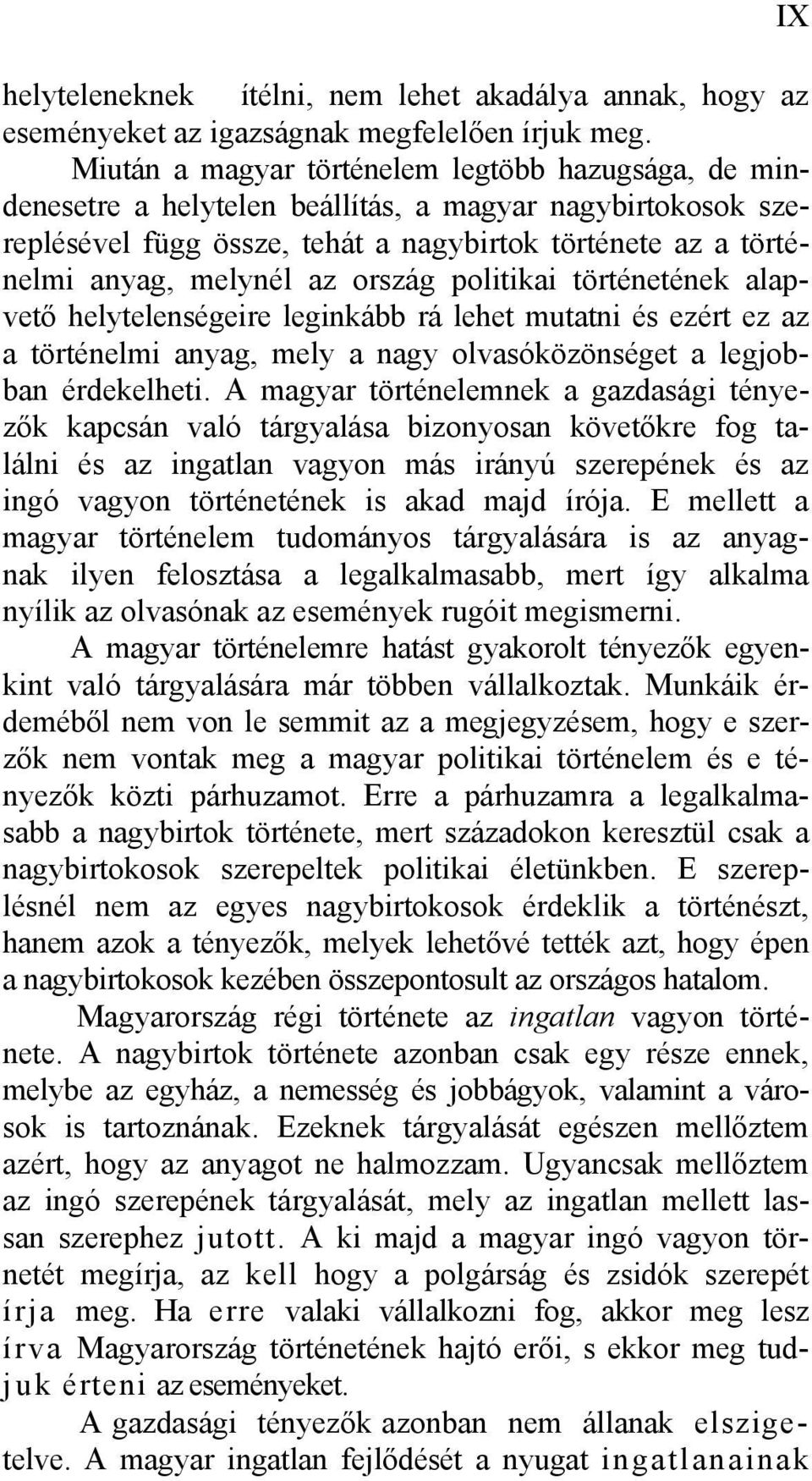 ország politikai történetének alapvető helytelenségeire leginkább rá lehet mutatni és ezért ez az a történelmi anyag, mely a nagy olvasóközönséget a legjobban érdekelheti.