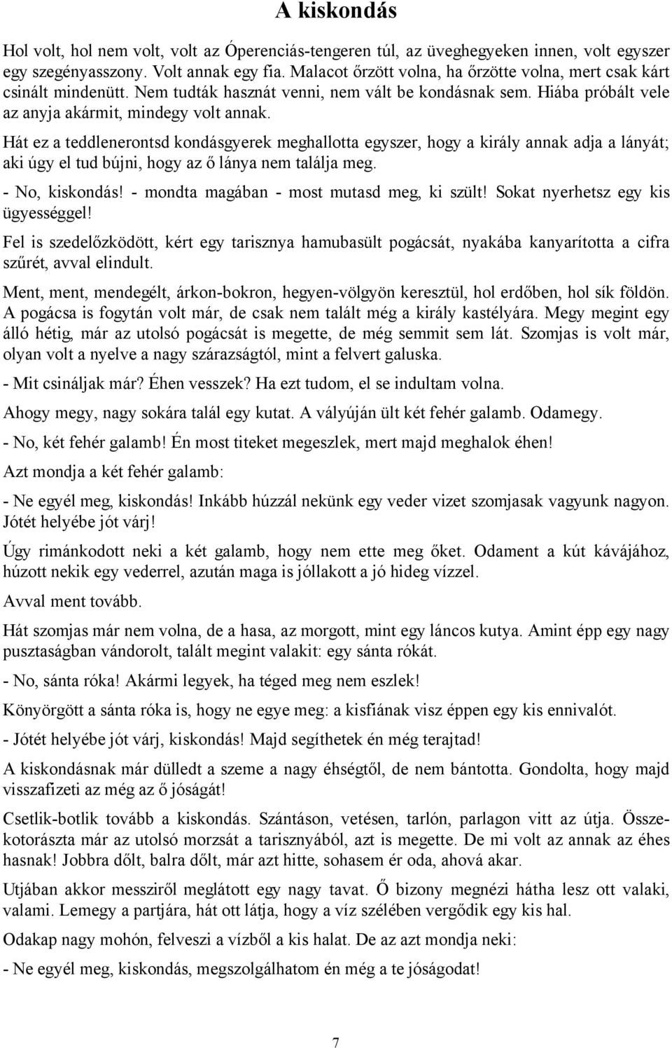 Hát ez a teddlenerontsd kondásgyerek meghallotta egyszer, hogy a király annak adja a lányát; aki úgy el tud bújni, hogy az ő lánya nem találja meg. - No, kiskondás!