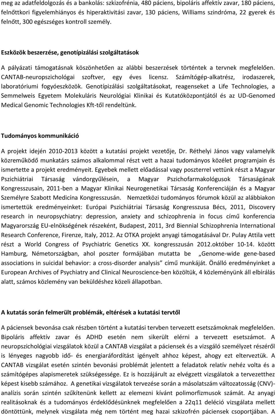 CANTAB-neuropszichológai szoftver, egy éves licensz. Számítógép-alkatrész, irodaszerek, laboratóriumi fogyóeszközök.