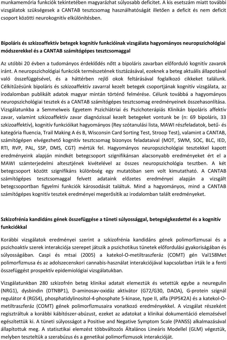 Bipoláris és szkizoaffektív betegek kognitív funkcióinak vizsgálata hagyományos neuropszichológiai módszerekkel és a CANTAB számítógépes tesztcsomaggal Az utóbbi 20 évben a tudományos érdeklődés nőtt