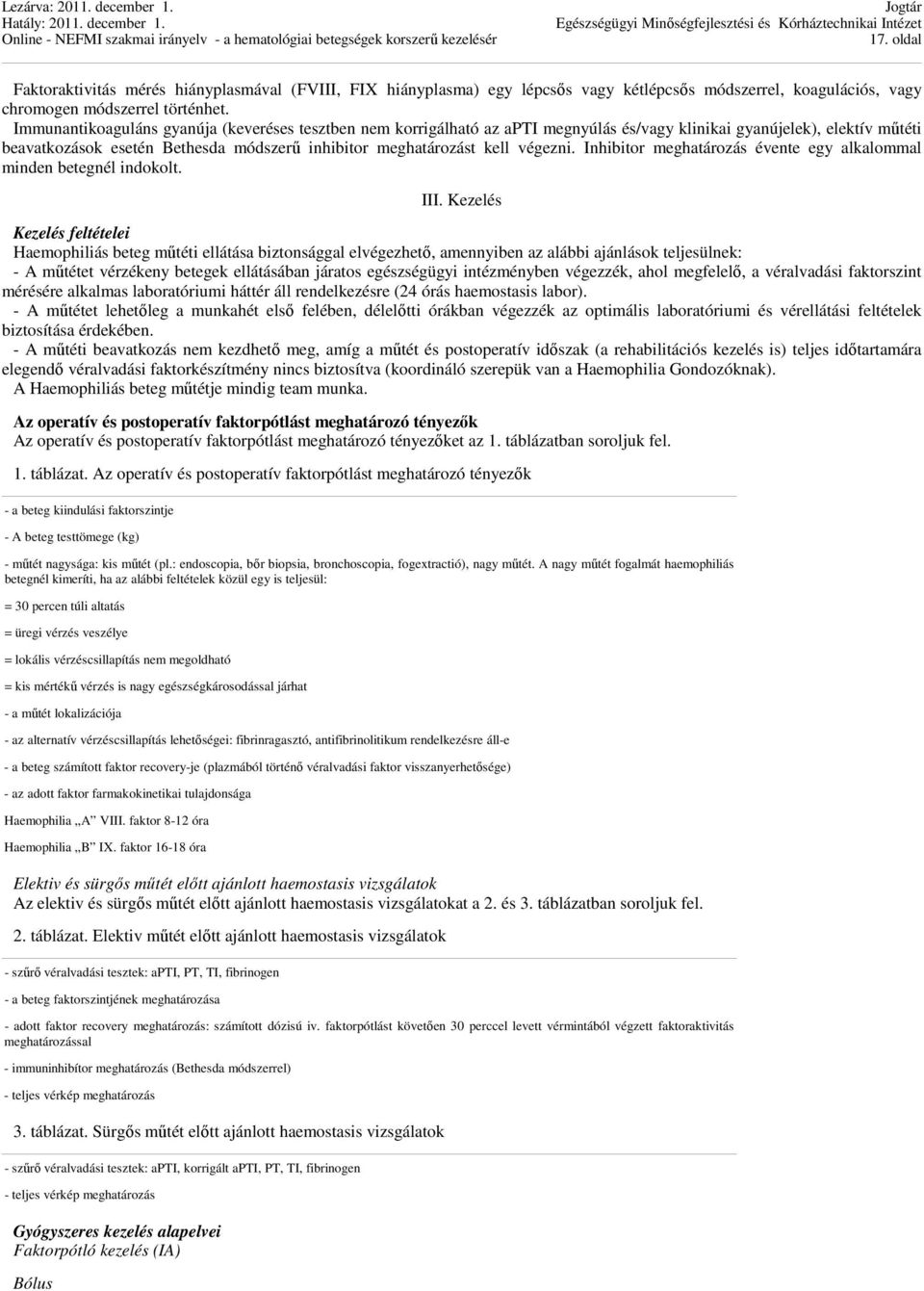 végezni. Inhibitor meghatározás évente egy alkalommal minden betegnél indokolt. III.