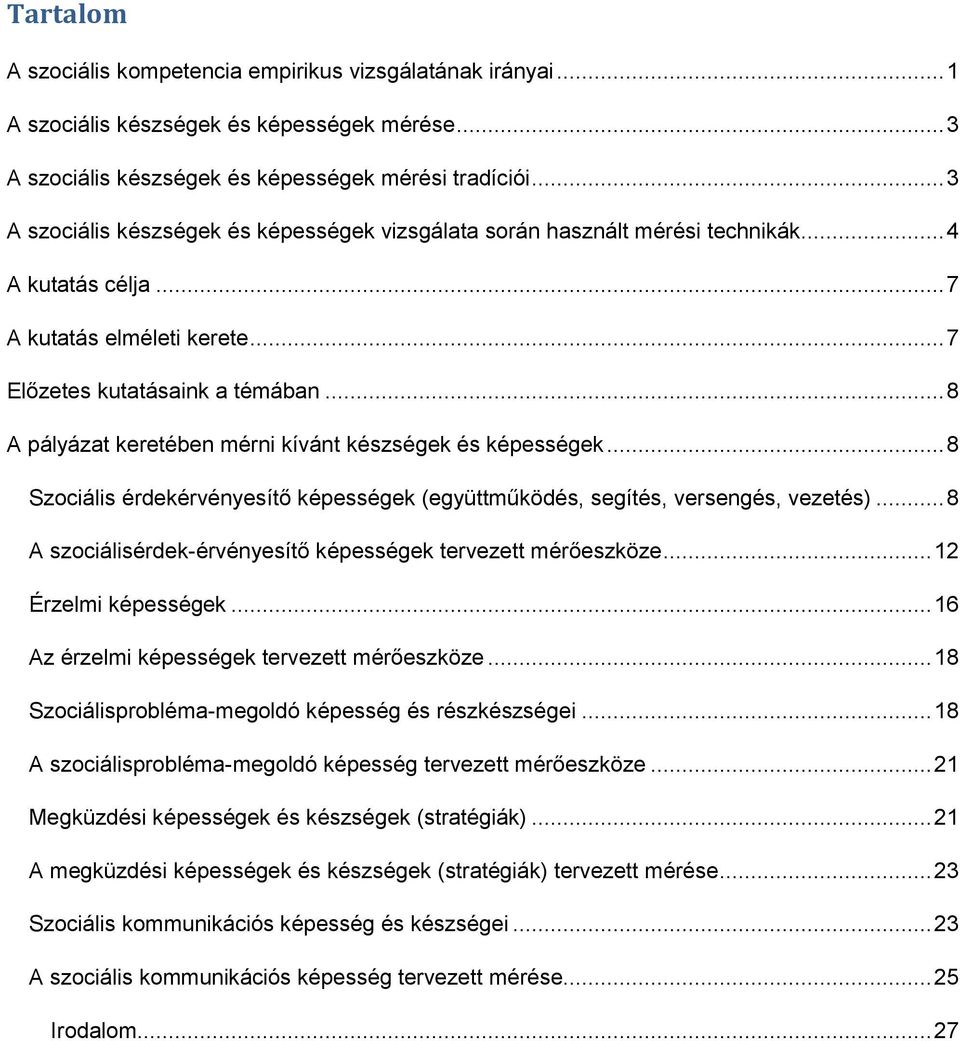 .. 8 A pályázat keretében mérni kívánt készségek és képességek... 8 Szociális érdekérvényesítő képességek (együttműködés, segítés, versengés, vezetés).