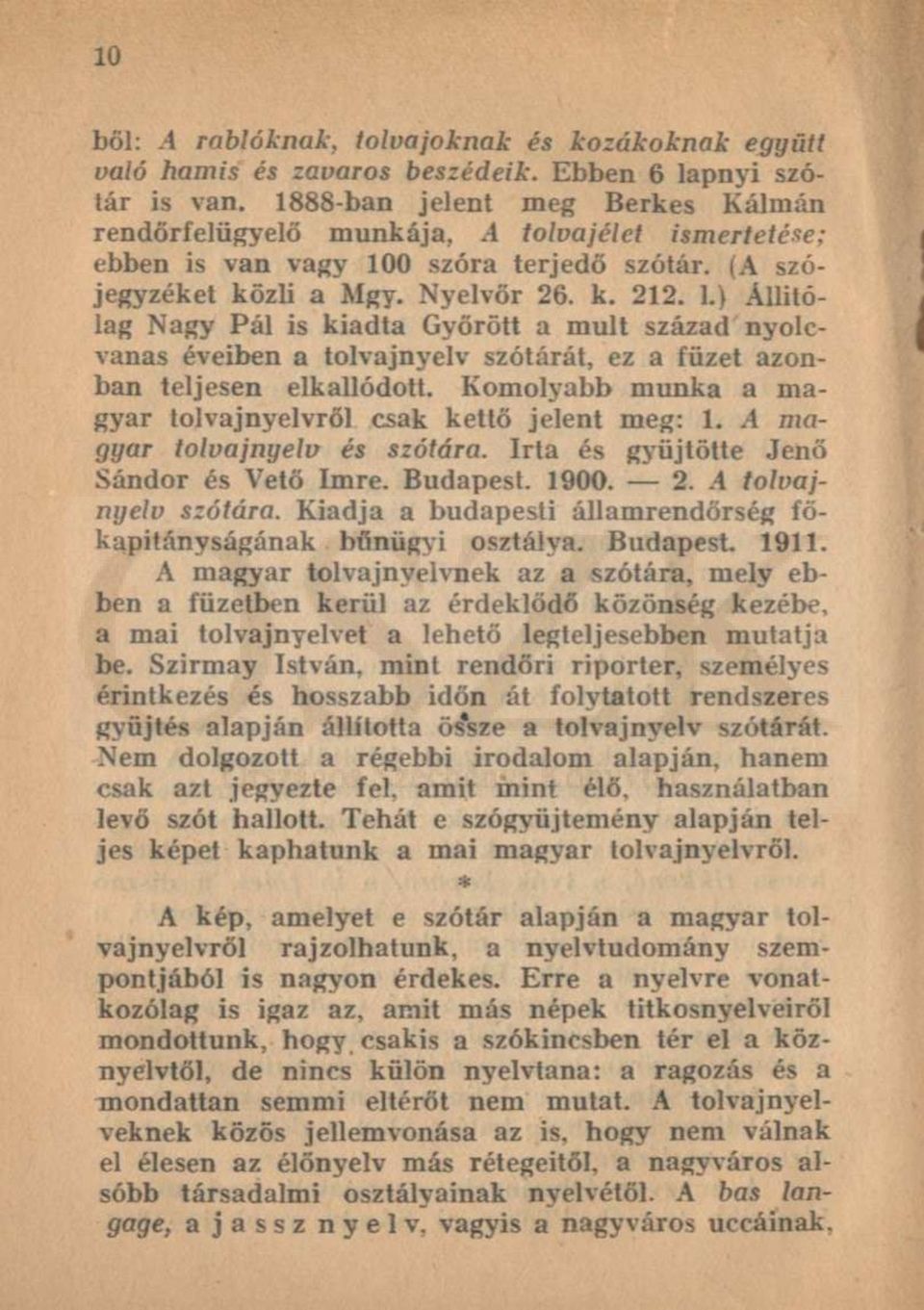 L) Állítólag Nagy Pál is kiadta Győrött a múlt század nyolcvanas éveiben a tolvajnyelv szótárát, ez a füzet azonban teljesen elkallódott.