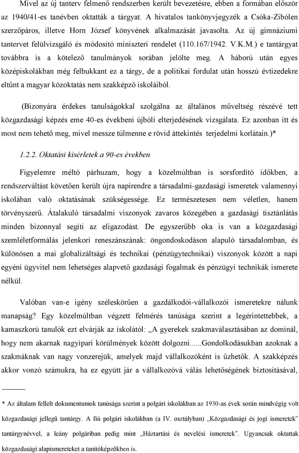 V.K.M.) e tantárgyat továbbra is a kötelező tanulmányok sorában jelölte meg.