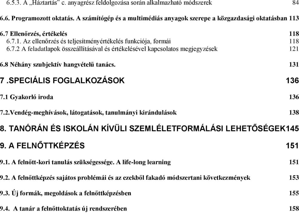 8 Néhány szubjektív hangvételű tanács. 131 7.SPECIÁLIS FOGLALKOZÁSOK 136 7.1 Gyakorló iroda 136 7.2.Vendég-meghívások, látogatások, tanulmányi kirándulások 138 8.