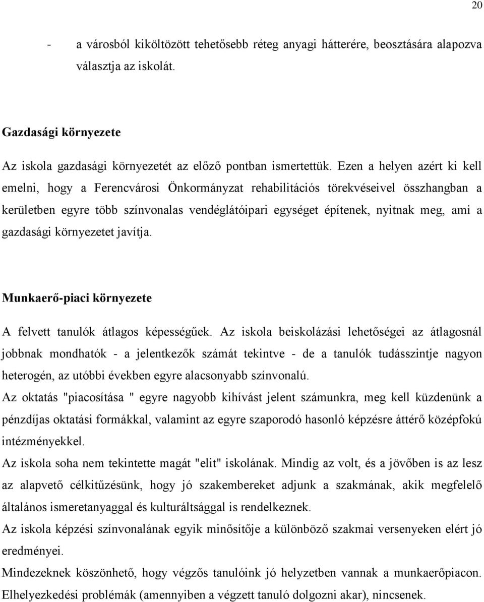 gazdasági környezetet javítja. Munkaerő-piaci környezete A felvett tanulók átlagos képességűek.