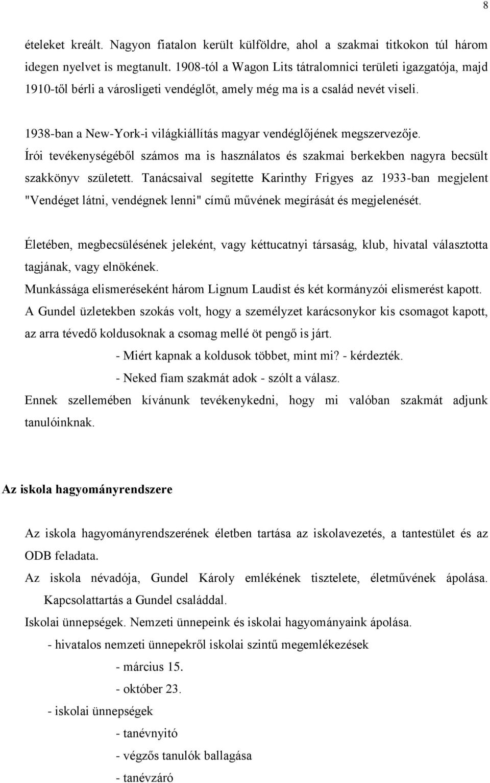 1938-ban a New-York-i világkiállítás magyar vendéglőjének megszervezője. Írói tevékenységéből számos ma is használatos és szakmai berkekben nagyra becsült szakkönyv született.