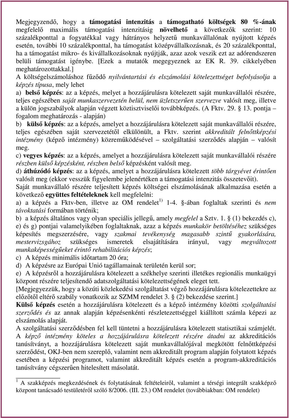 azaz azok veszik ezt az adórendszeren belüli támogatást igénybe. [Ezek a mutatók megegyeznek az EK R. 39. cikkelyében meghatározottakkal.