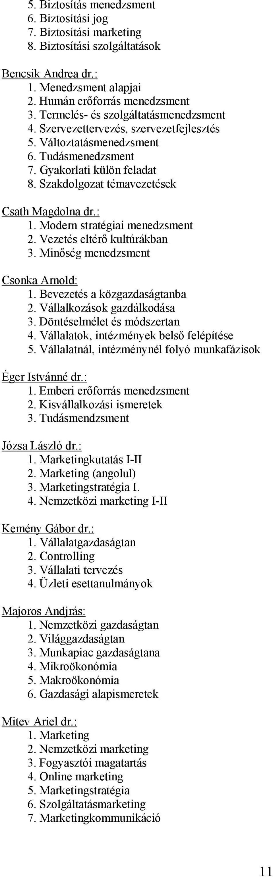 Szakdolgozat témavezetések Csath Magdolna dr.: 1. Modern stratégiai menedzsment 2. Vezetés eltérő kultúrákban 3. Minőség menedzsment Csonka Arnold: 1. Bevezetés a közgazdaságtanba 2.