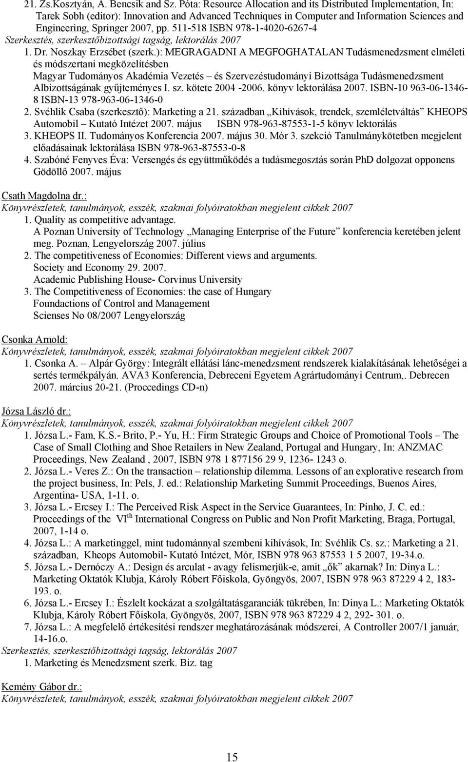 511-518 ISBN 978-1-4020-6267-4 Szerkesztés, szerkesztőbizottsági tagság, lektorálás 2007 1. Dr. Noszkay Erzsébet (szerk.