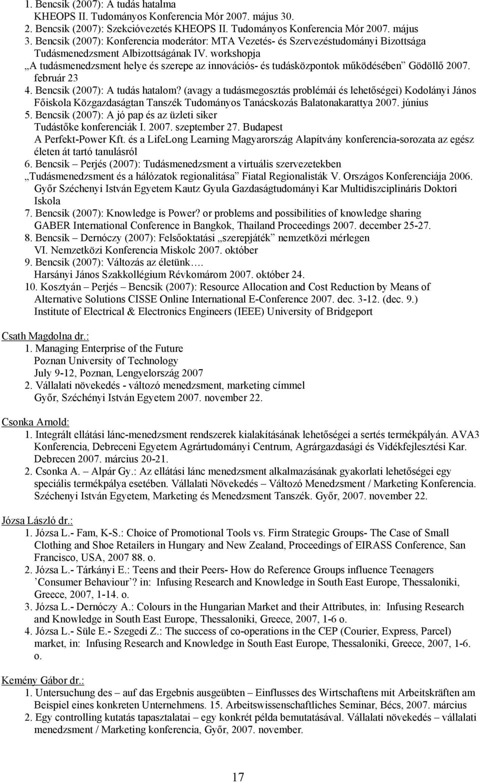 Bencsik (2007): Konferencia moderátor: MTA Vezetés- és Szervezéstudományi Bizottsága Tudásmenedzsment Albizottságának IV.