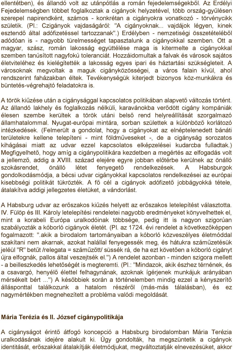 : Czigányok vajdaságáról: "A cigányoknak... vajdájok légyen, kinek esztendő által adófizetéssel tartozzanak".