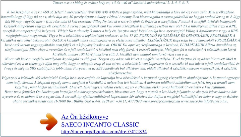 Amenny iben kicsomagolta a csomagolásából ne hagyja szabad lev eg n! A lágy ítót 90 nap v agy 60 liter v íz sz rése után ki kell cserélni! Villog Ny issa ki a szerv iz ajtót és ürítse ki a zaccfiókot!