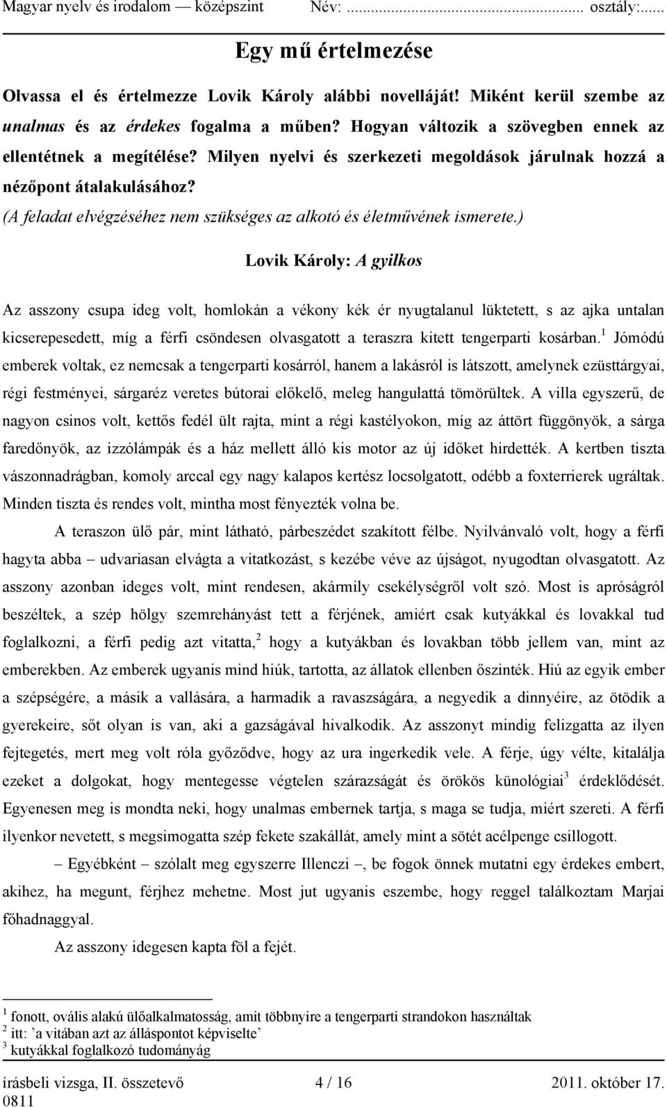 ) Lovik Károly: A gyilkos Az asszony csupa ideg volt, homlokán a vékony kék ér nyugtalanul lüktetett, s az ajka untalan kicserepesedett, míg a férfi csöndesen olvasgatott a teraszra kitett