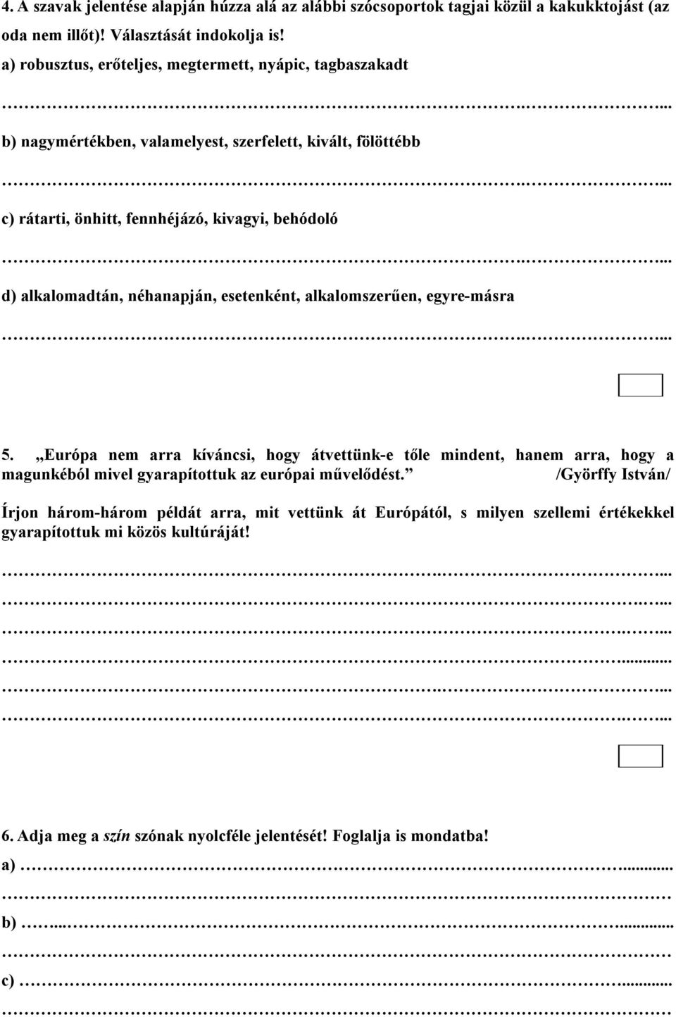 ... d) alkalomadtán, néhanapján, esetenként, alkalomszerűen, egyre-másra.... 5.