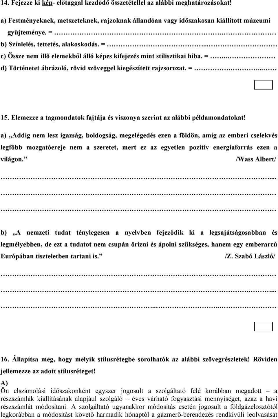 Elemezze a tagmondatok fajtája és viszonya szerint az alábbi példamondatokat!