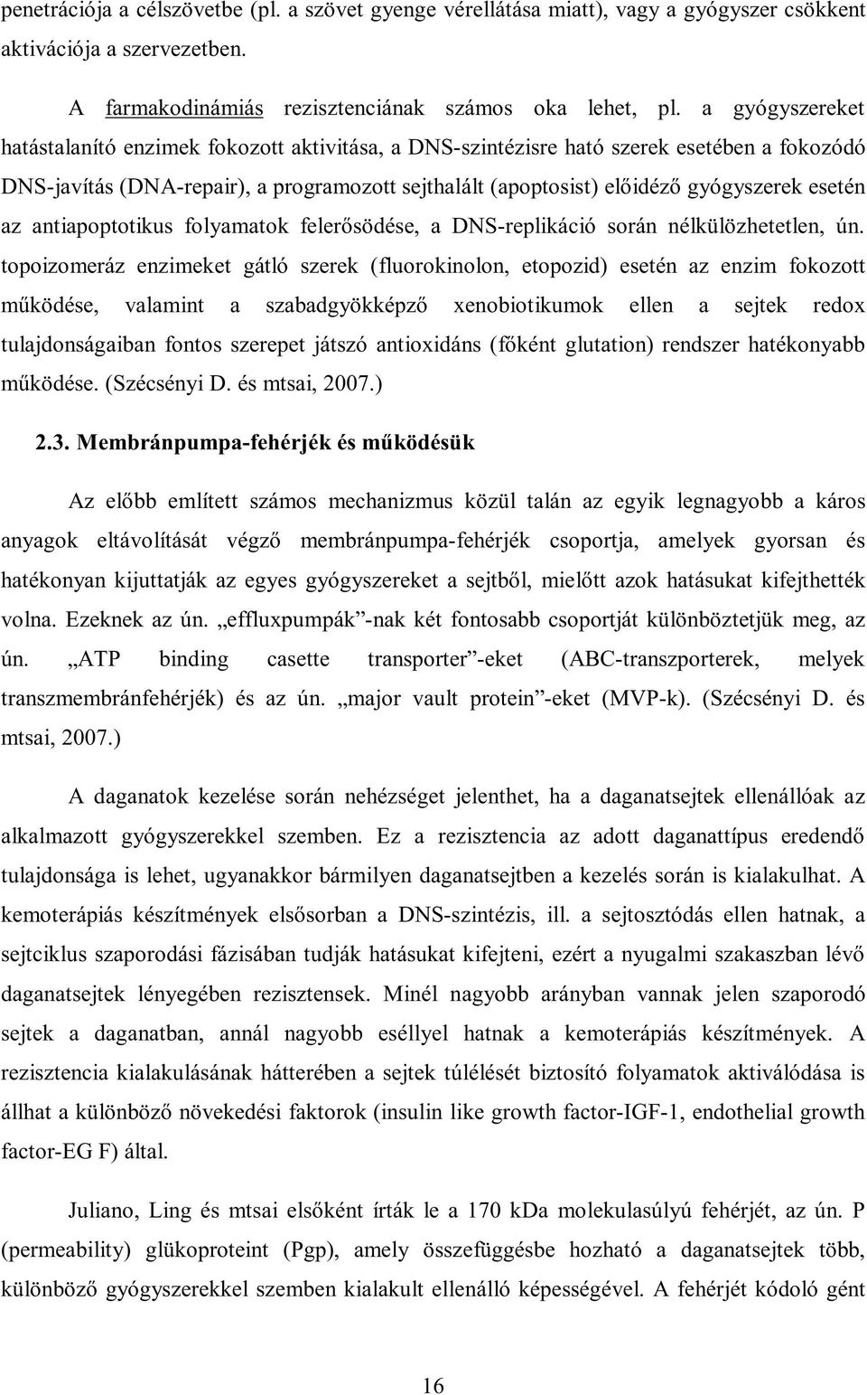 esetén az antiapoptotikus folyamatok felerősödése, a DNS-replikáció során nélkülözhetetlen, ún.