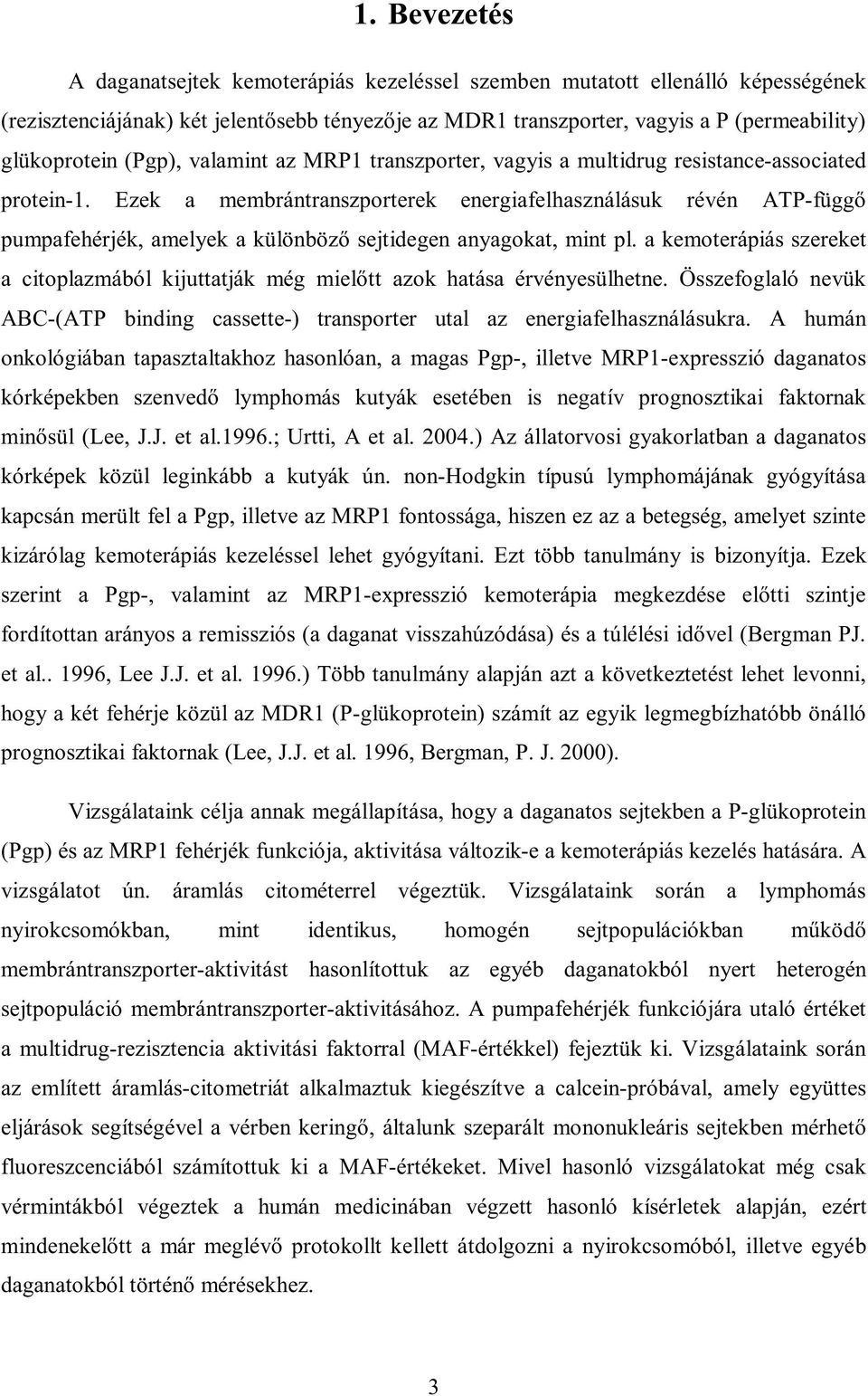 Ezek a membrántranszporterek energiafelhasználásuk révén ATP-függő pumpafehérjék, amelyek a különböző sejtidegen anyagokat, mint pl.