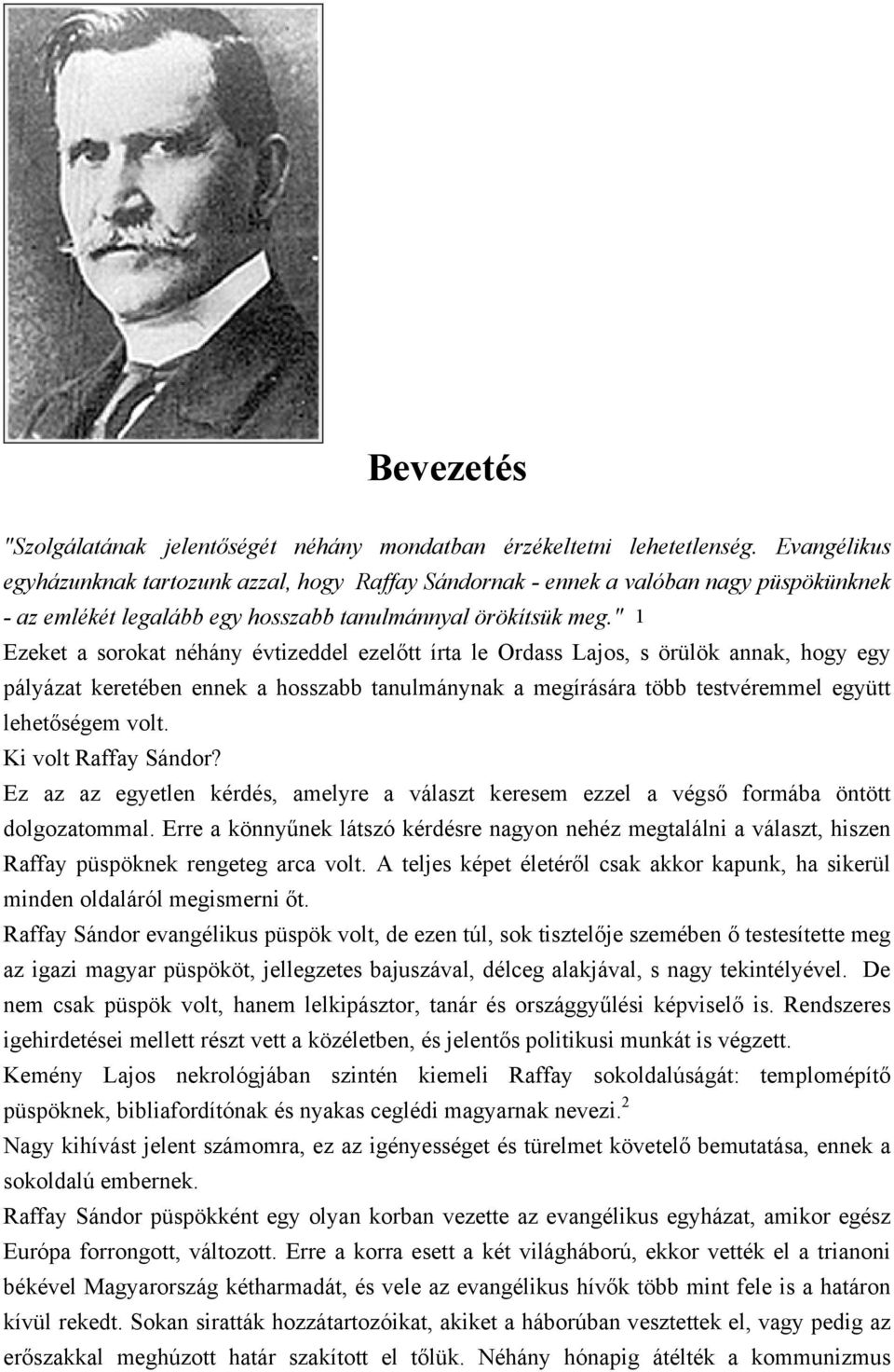 " 1 Ezeket a sorokat néhány évtizeddel ezelőtt írta le Ordass Lajos, s örülök annak, hogy egy pályázat keretében ennek a hosszabb tanulmánynak a megírására több testvéremmel együtt lehetőségem volt.