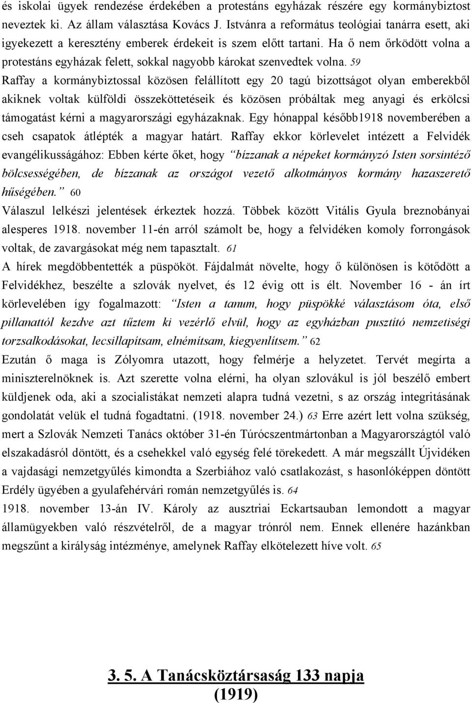 Ha ő nem őrködött volna a protestáns egyházak felett, sokkal nagyobb károkat szenvedtek volna.