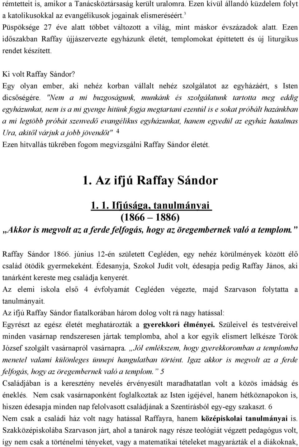 Ki volt Raffay Sándor? Egy olyan ember, aki nehéz korban vállalt nehéz szolgálatot az egyházáért, s Isten dicsőségére.