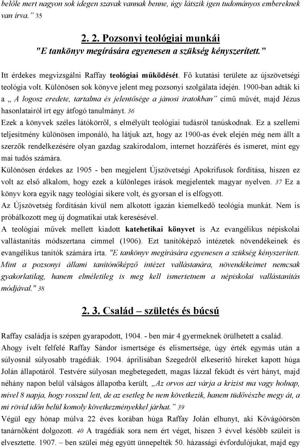 1900-ban adták ki a A logosz eredete, tartalma és jelentősége a jánosi iratokban című művét, majd Jézus hasonlatairól írt egy átfogó tanulmányt.