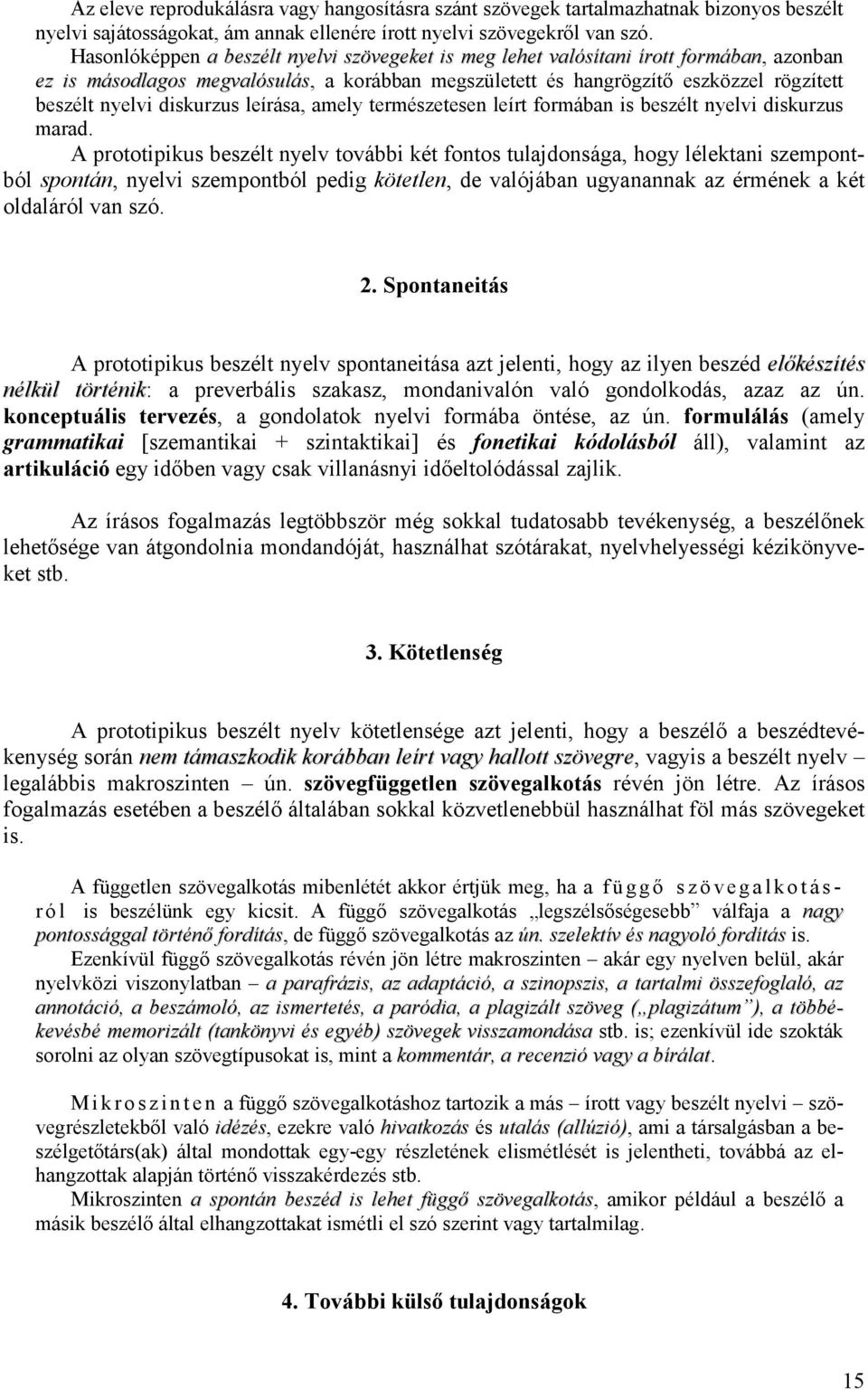 diskurzus leírása, amely természetesen leírt formában is beszélt nyelvi diskurzus marad.