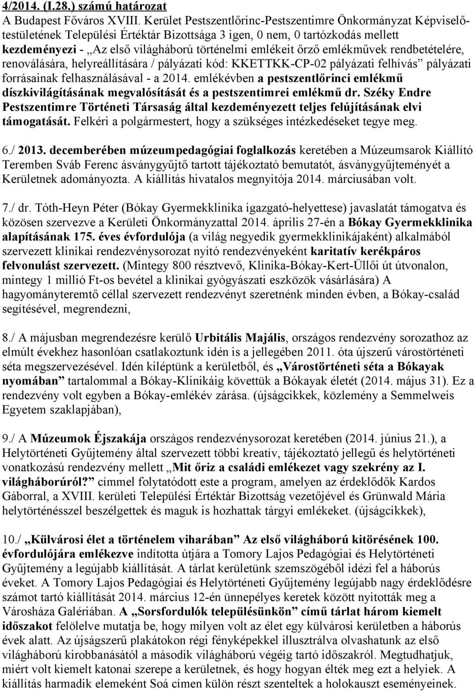 őrző emlékművek rendbetételére, renoválására, helyreállítására / pályázati kód: KKETTKK-CP-02 pályázati felhívás pályázati forrásainak felhasználásával - a 2014.