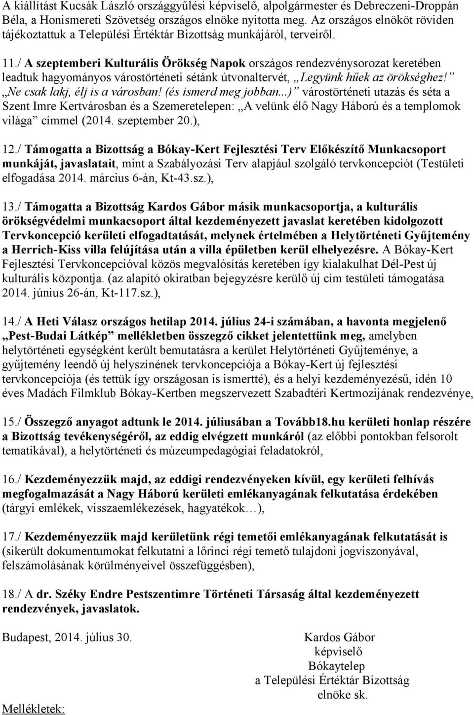 / A szeptemberi Kulturális Örökség Napok országos rendezvénysorozat keretében leadtuk hagyományos várostörténeti sétánk útvonaltervét, Legyünk hűek az örökséghez! Ne csak lakj, élj is a városban!