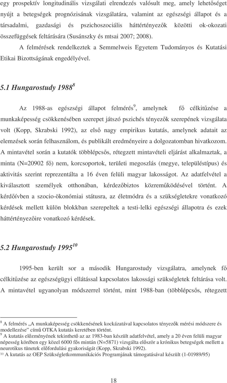 A felmérések rendelkeztek a Semmelweis Egyetem Tudományos és Kutatási Etikai Bizottságának engedélyével. 5.