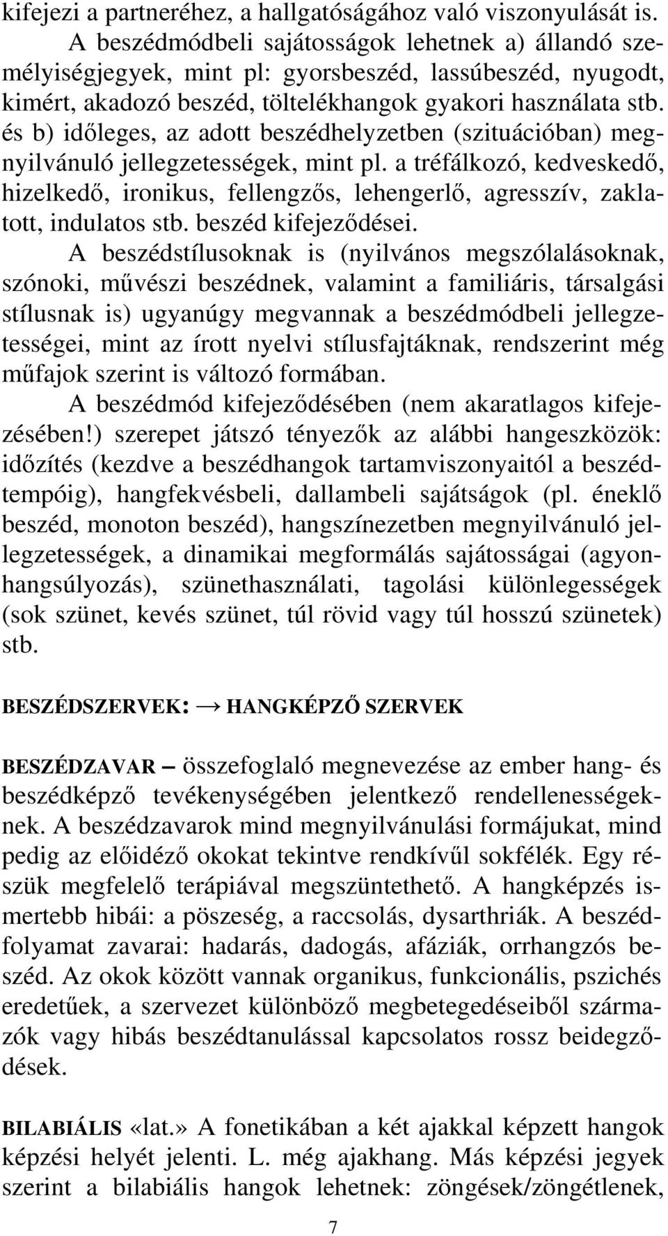 és b) időleges, az adott beszédhelyzetben (szituációban) megnyilvánuló jellegzetességek, mint pl.