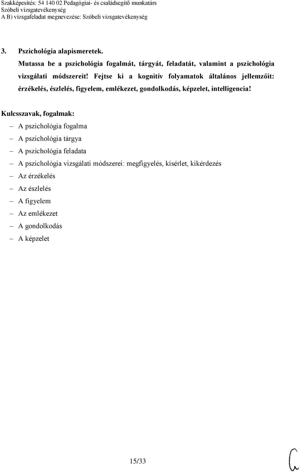 Fejtse ki a kognitív folyamatok általános jellemzőit: érzékelés, észlelés, figyelem, emlékezet, gondolkodás, képzelet,